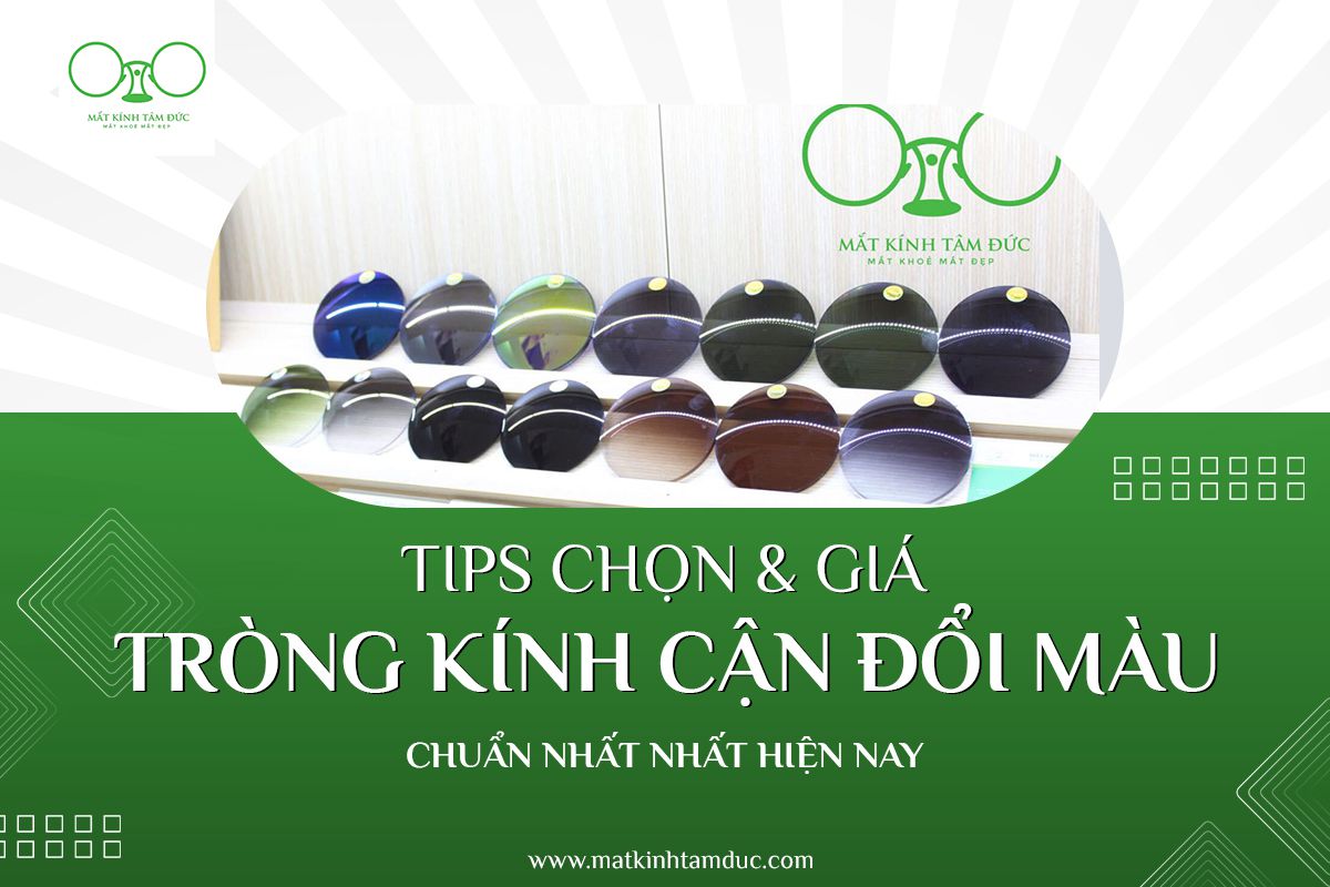 Hướng dẫn chọn và giá tròng kính cận đổi màu chuẩn nhất hiện nay
