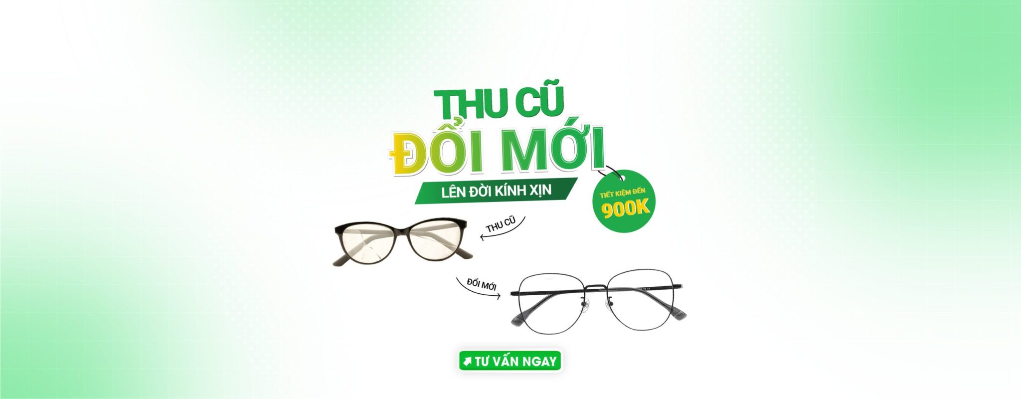 Thu Kính Cũ - Đổi Kính Mới - Tiết Kiệm Đến 900K