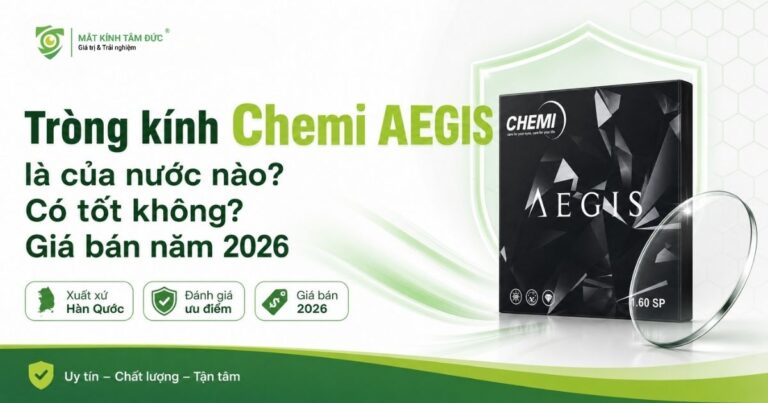 Tròng kính Chemi AEGIS là của nước nào? Có tốt không? Giá bán 2026